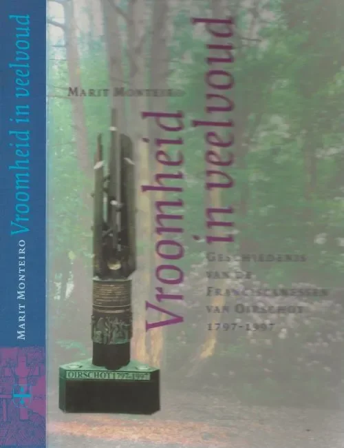 Gratis Verzending Vroomheid in Veelvoud Geschiedenis van de Franciscanessen van Oirschot 1797-1997 Monteiro, Marit. – Achtergrondfoto omslag : A.J.M. Buijnsters