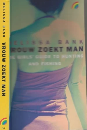 Vrouw zoekt man (The Girls’Guide to Hunting Fishing) Melissa Bank Vertaald door Mireille Vroege Beste Prijs