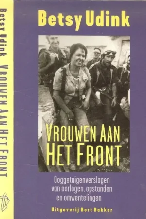 Premium Vrouwen aan het front, Ooggetuigenverslagen van oorlogen, opstanden en omwentelingen Omslagontwerp Gerard Hadders Udink, Betsy, Samenstelling en inleiding .Omslagontwerp Gerard Hadders