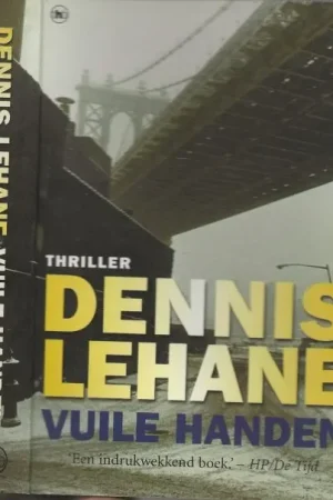 Vuile Handen Lehane, Dennis . Vertaling Hugo en Nienke Kuipers Omslagontwerp Studio Jan de Boer Amsterdam Bestel Nu