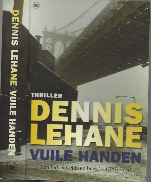 Vuile Handen Lehane, Dennis . Vertaling Hugo en Nienke Kuipers Omslagontwerp Studio Jan de Boer Amsterdam Bestel Nu