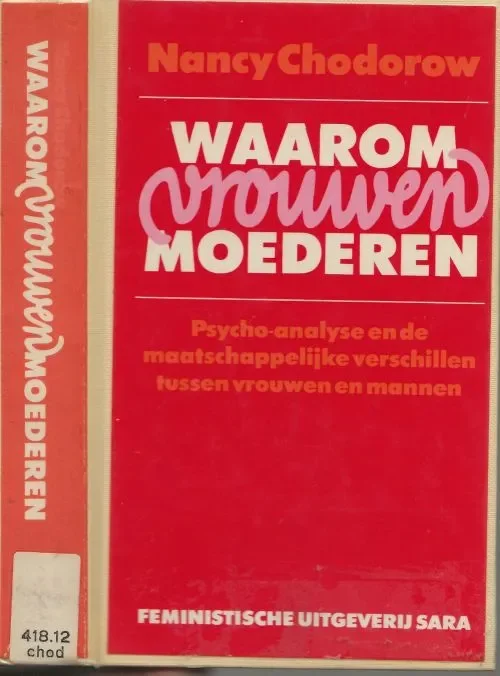 Waarom vrouwen Moederen Chodorow, Nancy. Vertaald door Marta Vooren Marjo Starink Vormgeving Tijdelijk Beschikbaar