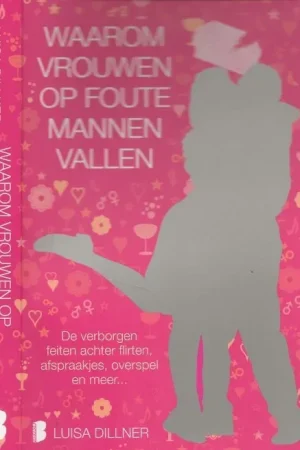 Waarom Vrouwen op Foute Mannen Vallen Dillner, Luisa Vertaling Carolien Metaal Omslagontwerp Studio Jan de Boer Veilige Betaling