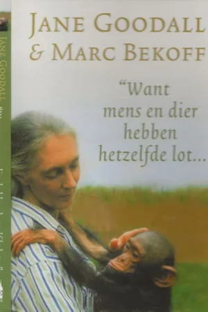 Bestseller Want mens en dier hebben hetzelfde lot . Jane Goodall en Marc Bekoff Nederlandse vertaling Elise Spanjaard