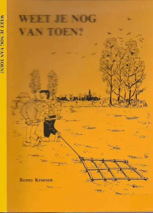 Nu Kopen Weet je nog van Toen? Dorpsverhalen uit de jaren veertig en vijftig – Kroesen, Benny
