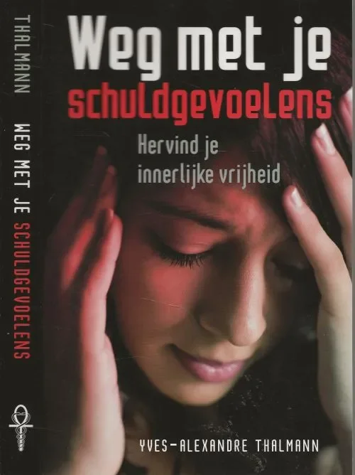 Weg met je Schuldgevoelens – Hervind je innerlijke Vrijheid Thalmann, Yves-Alexandre Vertaling Gerard de Wit Tijdelijk Beschikbaar