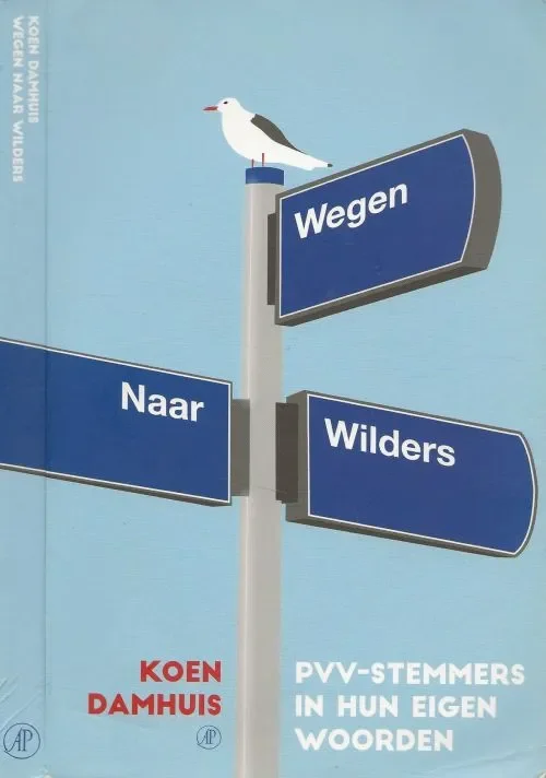 Wegen naar Wilders – PVV-stemmers in hun eigen woorden Damhuis, Koen Omslagontwerp Lucas van Hapert Nu Kopen