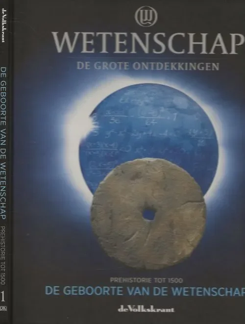 Wetenschap de grote ontdekkingen. Prehistorie tot 1500 Deel I De geboorte van de WetenschapAdam Hart-Davis Hoofdredactie Met illustraties in kleur Merkproduct