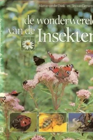 Wonderwereld van de insekten ( over vlinders, libellen, waterinsekten, wantsen ,snavelinsekten, hommels, bijen, bladwespen, kevers ) Op = Op