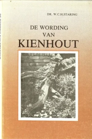 Betrouwbaar Wording van Kienhout Het ontstaan en de vondplaatsen van Kienhout Staring Dr. W.C.H. Inleidend woord van F.H. Steenhuis Kzn