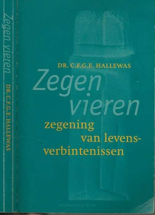 Zegen vieren Zegening van levensverbintenissen Dr.C.F.G.E. Hallewas Omslagontwerp Bart Schouten Hasselt Omslagillustratie The Kiss Brancusi 1909 Speciale Aanbieding