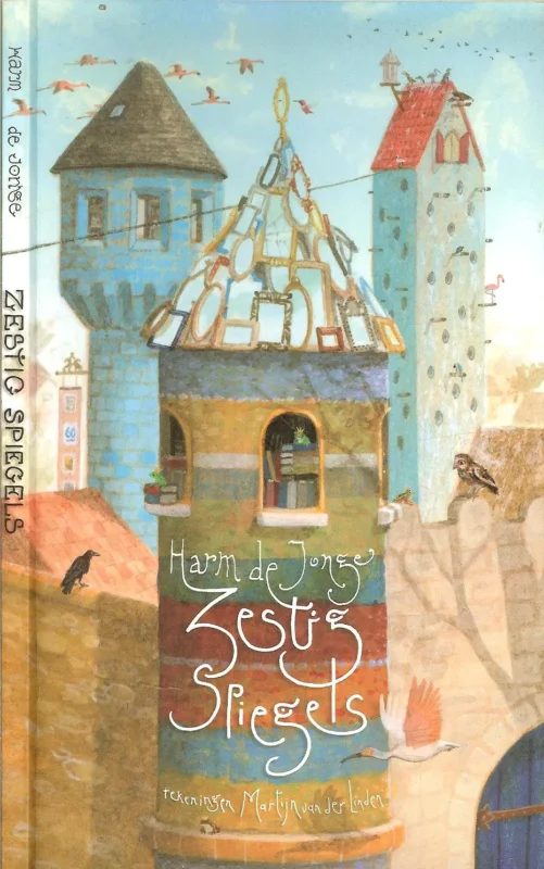 Zestig spiegels – Kinderboekenweekgeschenk 2014 Harm de Jonge ; tekeningen: Martijn van der Linden Rechtstreeks Van De Fabrikant