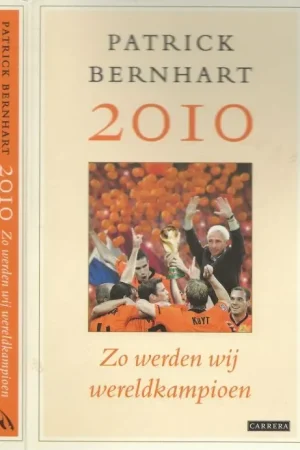Zo werden wij wereldkampioen 2010 Bernhart, Patrick Omslagontwerp Riesenkind Typografie Michel Niesen ZetProdukties Fabrieksprijs