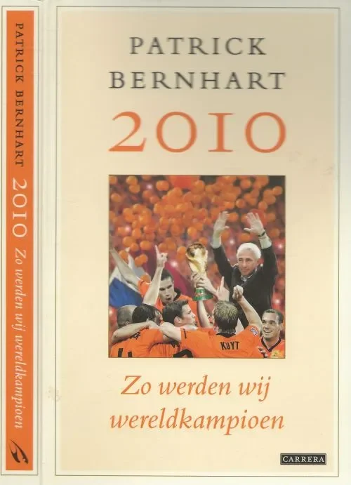Zo werden wij wereldkampioen 2010 Bernhart, Patrick Omslagontwerp Riesenkind Typografie Michel Niesen ZetProdukties Fabrieksprijs