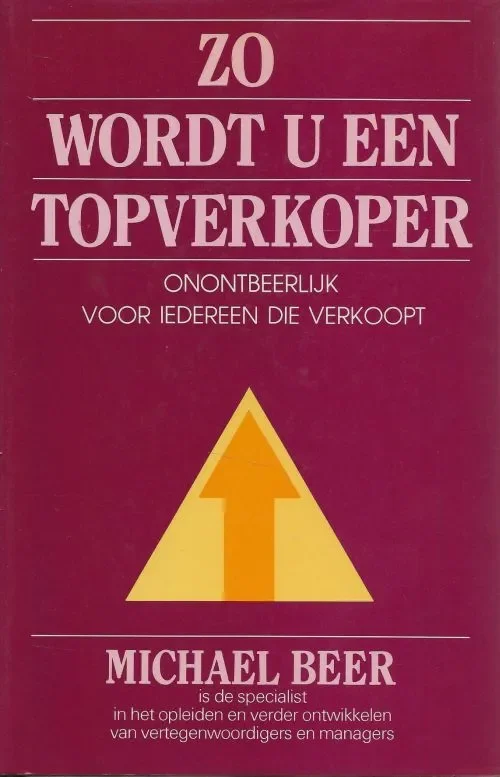 Gereduceerde Prijs Zo wordt u een Topverkoper Onontbeerlijk voor iedereen die verkoopt Beer, Michael . Vertaling Hans Iliohan Omslagontwerp Erik Handgraaf
