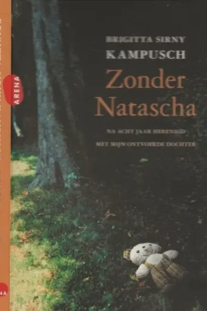 Zonder Natascha Na acht jaar herenigd met mijn ontvoerdere dochterBrigitta Sirny-Kampusch, Met Andrea Fehringer & Thomas Kopf en Vertaald door Jeannet Dekker Fabrieksprijs