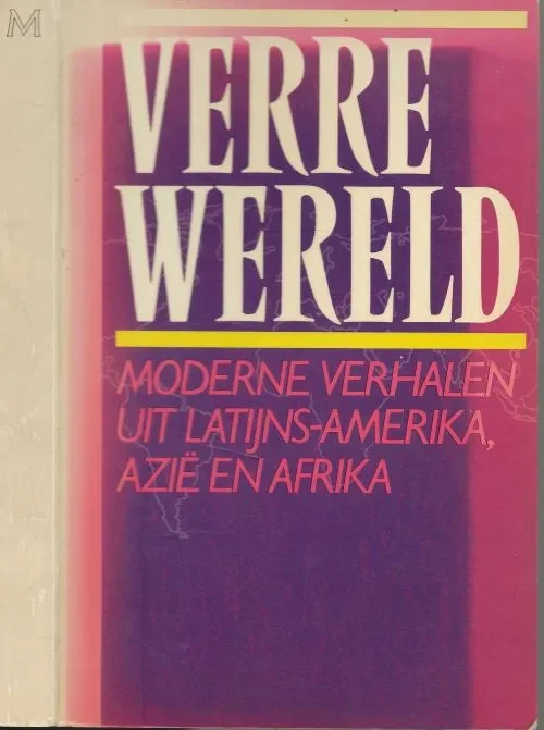 Verre Wereld Verhalen uit Latijns Amerika Azie en Afrika Pelgrom, Els (samenstelling) Grafische vormgeving Jose Hulskes Omslagontwerp Zeno Betrouwbaar