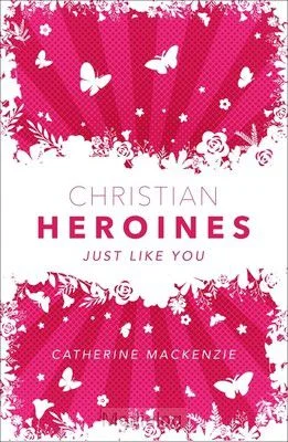 Christian Heroines Just Like You Nieuw