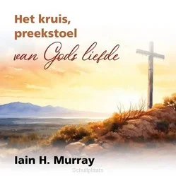 HET KRUIS, PREEKSTOEL VAN GODS LIEFDE Direct Verzonden