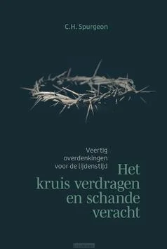 HET KRUIS VERDRAGEN EN SCHANDE VERACHT Laatste Kans