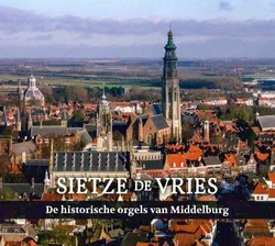 DE HISTORISCHE ORGELS VAN MIDDELBURG Nu Kopen