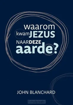 Alleen Vandaag WAAROM KWAM JEZUS NAAR DE AARDE