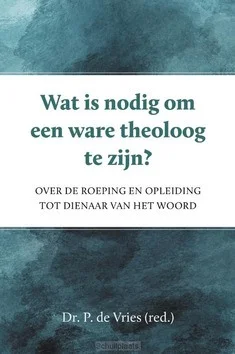 WAT IS NODIG OM EEN WARE THEOLOOG TE ZIJ Gratis Retour