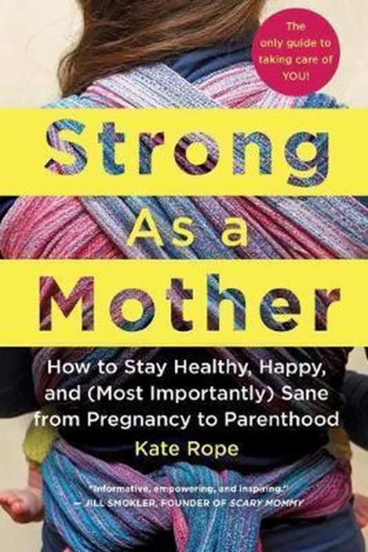 Actieprijs Strong As a Mother: How to Stay Healthy, Happy, and (Most Importantly) Sane from Pregnancy to Parenthood