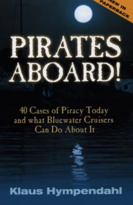 Pirates Aboard!: Forty-Cases of Piracy Today and What Bluewater Cruisers Can Do about It Snelle Levering