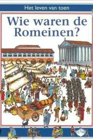 Wie waren de Romeinen? / Het leven van toen Snelle Levering