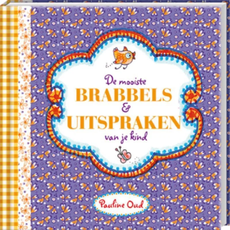 Rechtstreeks Van De Fabrikant De mooiste brabbels en uitspraken van je kind / Pauline Oud