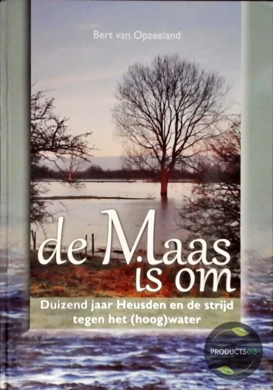 Premium De Maas is om : Duizend jaar Heusden en de strijd tegen het (hoog)water