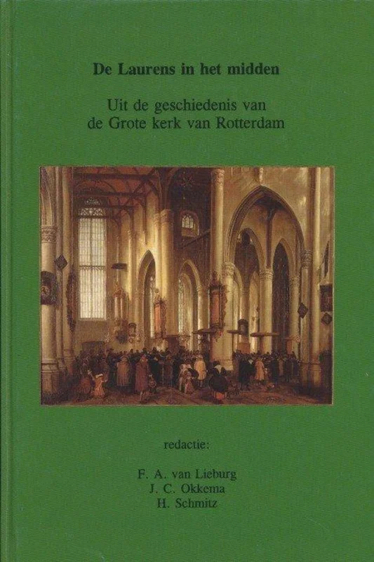 De Laurens in het Midden: Uit de geschiedenis van de Grote Kerk van Rotterdam Exclusieve Aanbieding
