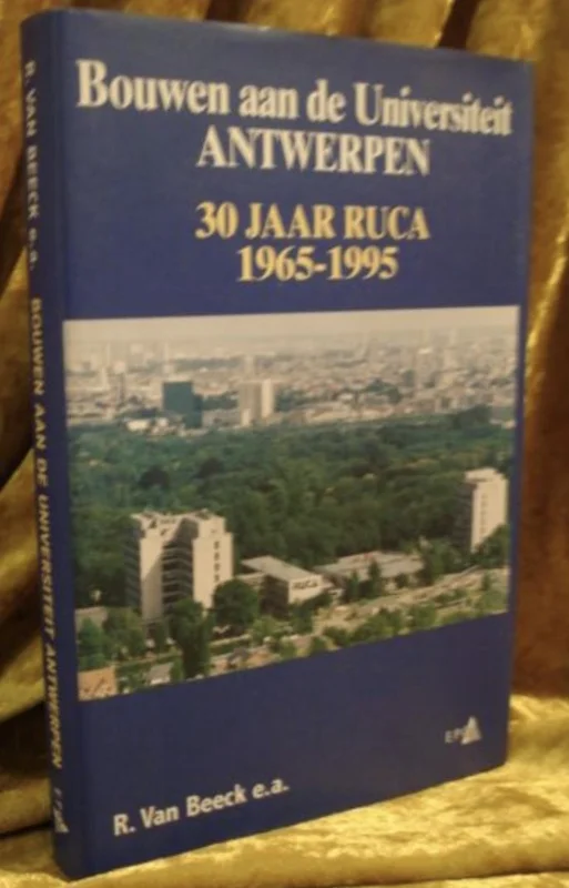 Koop Vandaag Bouwen aan de Universiteit Antwerpen - 30 jaar RUCA 1965-1995