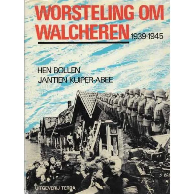 Worsteling om Walcheren 1939 - 1945 Gereduceerde Prijs