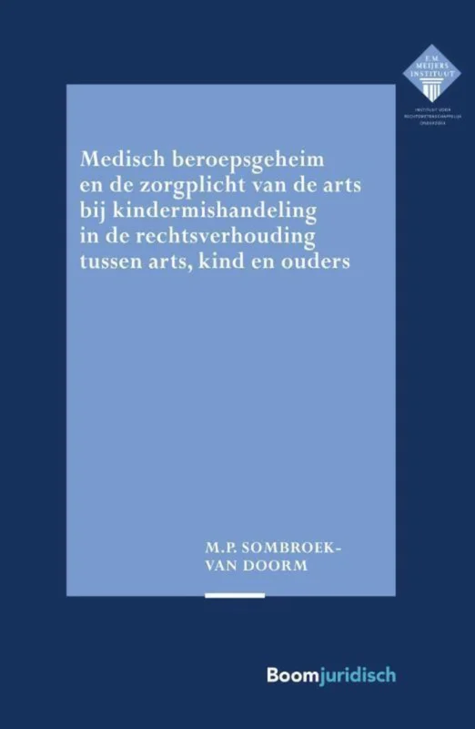 Bestel Nu Medisch beroepsgeheim en de zorgplicht van de arts bij vermoedens van kindermishandeling in de rechtsverhouding tussen arts, kind en ouders / E.M. Meijers Instituut voor Rechtswetenschappelijk Onderzoek
