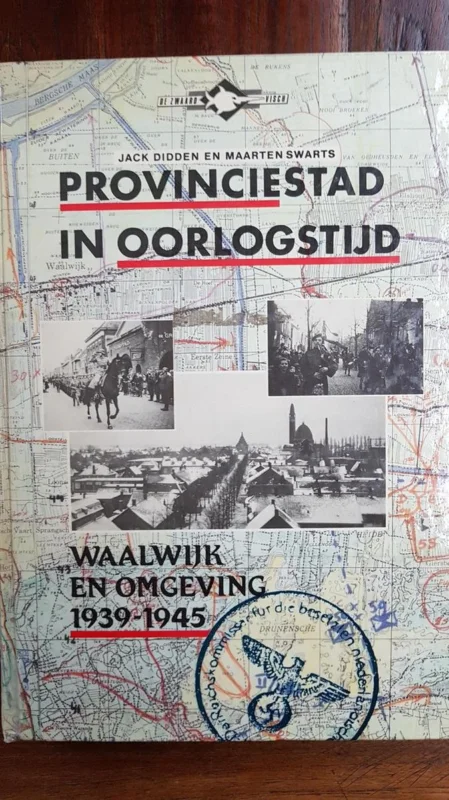 Een provinciestad in oorlogstijd : Waalwijk en omgeving 1939-1945 Nu Kopen