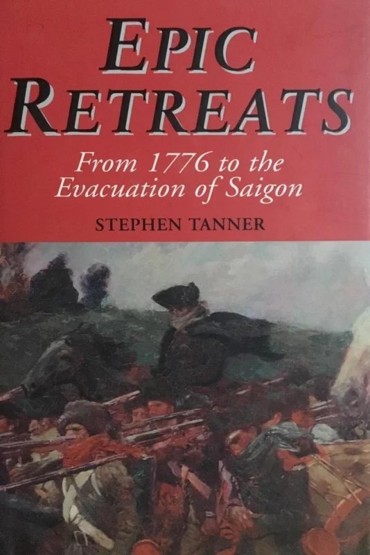 Epic Retreats: From 1776 to the Evacuation of Saigon, Tanner, Stephen, Laatste Versie
