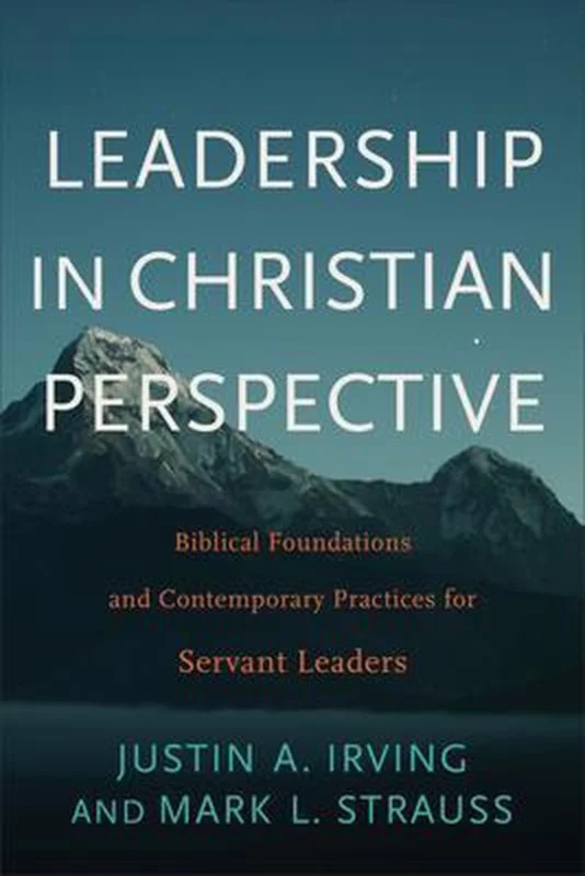 Meest Verkocht Leadership in Christian Perspective Biblical Foundations and Contemporary Practices for Servant Leaders